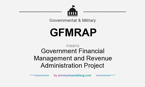 What does GFMRAP mean? It stands for Government Financial Management and Revenue Administration Project