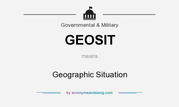 What does GEOSIT mean? It stands for Geographic Situation