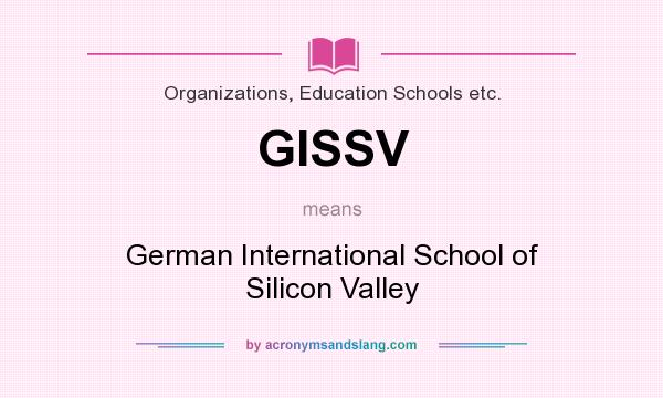 What does GISSV mean? It stands for German International School of Silicon Valley