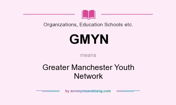 What does GMYN mean? It stands for Greater Manchester Youth Network