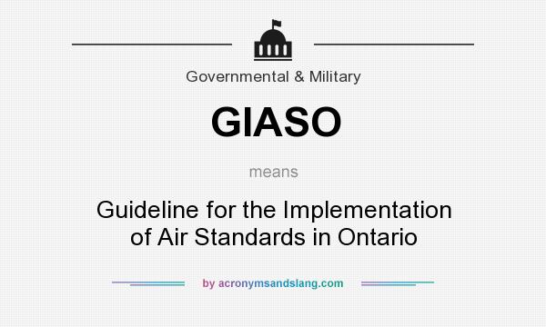 What does GIASO mean? It stands for Guideline for the Implementation of Air Standards in Ontario