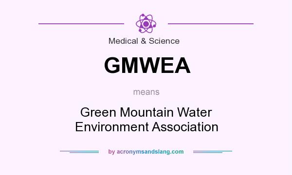What does GMWEA mean? It stands for Green Mountain Water Environment Association