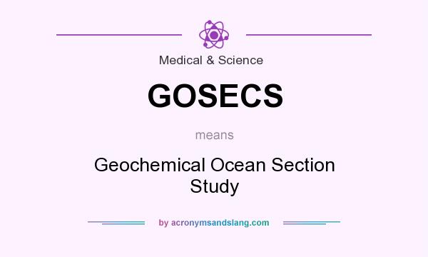 What does GOSECS mean? It stands for Geochemical Ocean Section Study