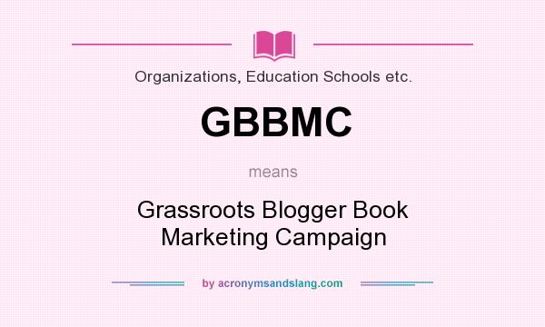 What does GBBMC mean? It stands for Grassroots Blogger Book Marketing Campaign
