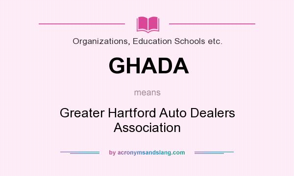 What does GHADA mean? It stands for Greater Hartford Auto Dealers Association