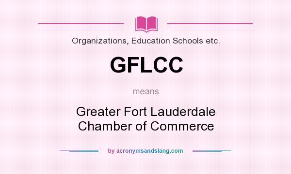 What does GFLCC mean? It stands for Greater Fort Lauderdale Chamber of Commerce