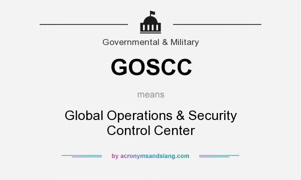 What does GOSCC mean? It stands for Global Operations & Security Control Center