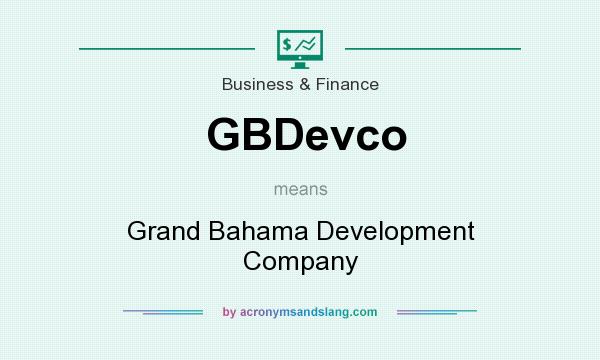 What does GBDevco mean? It stands for Grand Bahama Development Company