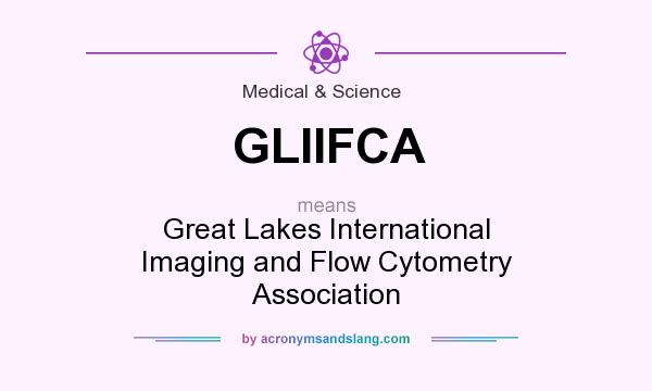 What does GLIIFCA mean? It stands for Great Lakes International Imaging and Flow Cytometry Association