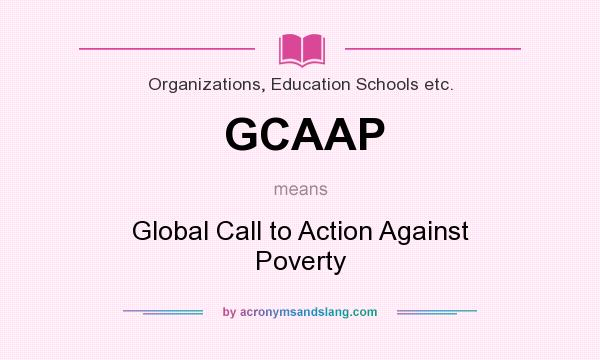 What does GCAAP mean? It stands for Global Call to Action Against Poverty