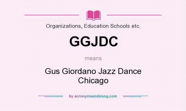 What does GGJDC mean? It stands for Gus Giordano Jazz Dance Chicago