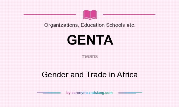 What does GENTA mean? It stands for Gender and Trade in Africa