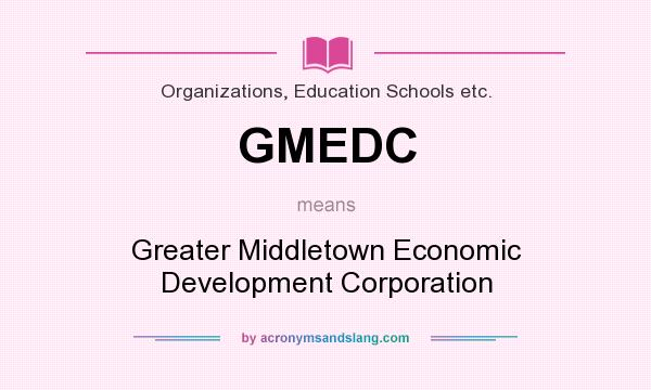 What does GMEDC mean? It stands for Greater Middletown Economic Development Corporation
