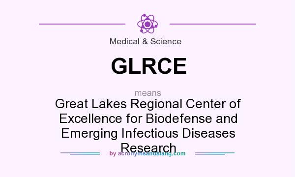 What does GLRCE mean? It stands for Great Lakes Regional Center of Excellence for Biodefense and Emerging Infectious Diseases Research