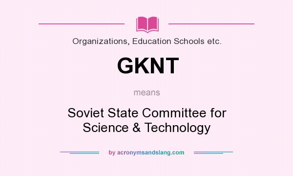 What does GKNT mean? It stands for Soviet State Committee for Science & Technology