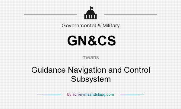 What does GN&CS mean? It stands for Guidance Navigation and Control Subsystem
