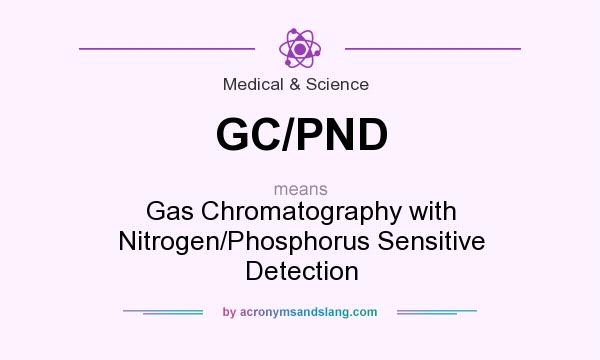 What does GC/PND mean? It stands for Gas Chromatography with Nitrogen/Phosphorus Sensitive Detection