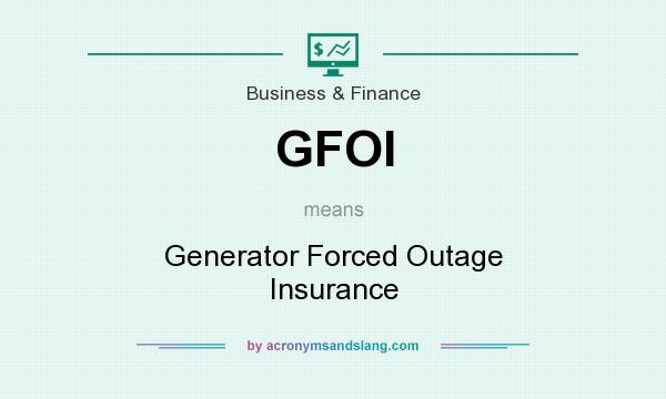 What does GFOI mean? It stands for Generator Forced Outage Insurance