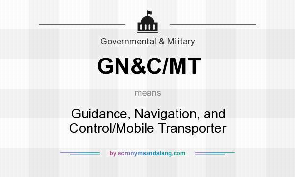 What does GN&C/MT mean? It stands for Guidance, Navigation, and Control/Mobile Transporter