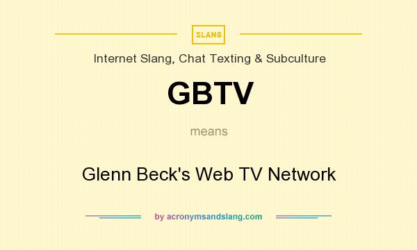 What does GBTV mean? It stands for Glenn Beck`s Web TV Network