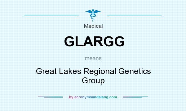 What does GLARGG mean? It stands for Great Lakes Regional Genetics Group