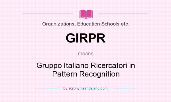 What does GIRPR mean? It stands for Gruppo Italiano Ricercatori in Pattern Recognition