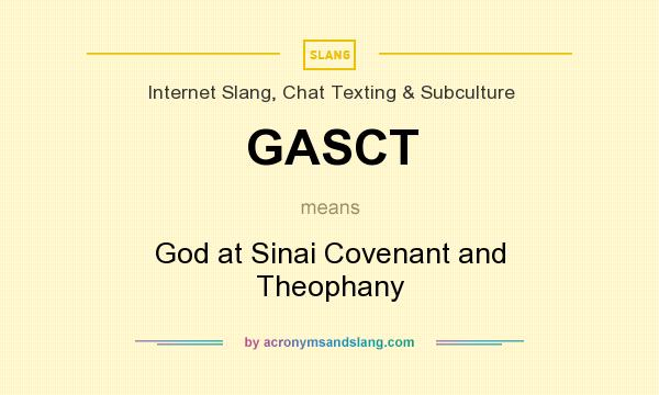 What does GASCT mean? It stands for God at Sinai Covenant and Theophany