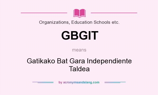 What does GBGIT mean? It stands for Gatikako Bat Gara Independiente Taldea