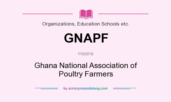 What does GNAPF mean? It stands for Ghana National Association of Poultry Farmers