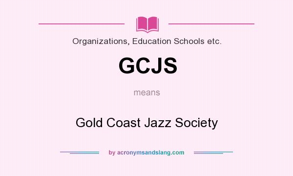 What does GCJS mean? It stands for Gold Coast Jazz Society