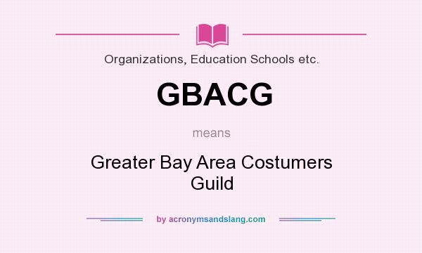 What does GBACG mean? It stands for Greater Bay Area Costumers Guild