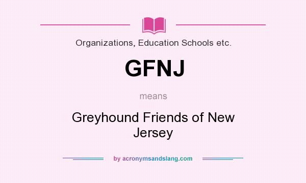 What does GFNJ mean? It stands for Greyhound Friends of New Jersey