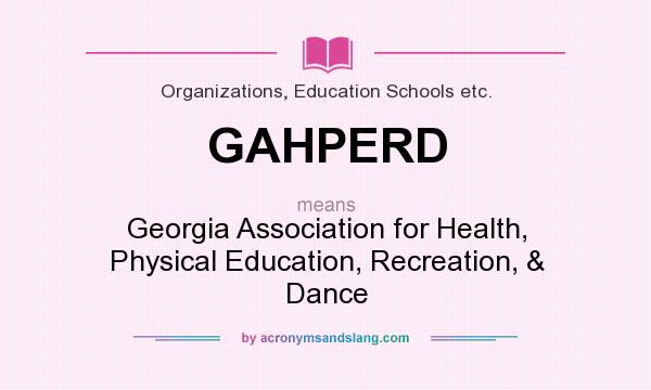 What does GAHPERD mean? It stands for Georgia Association for Health, Physical Education, Recreation, & Dance