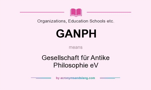 What does GANPH mean? It stands for Gesellschaft für Antike Philosophie eV