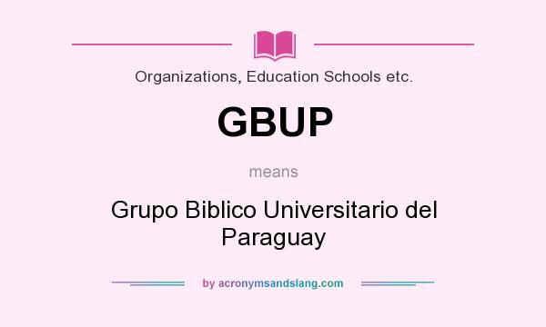 What does GBUP mean? It stands for Grupo Biblico Universitario del Paraguay