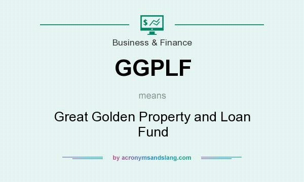 What does GGPLF mean? It stands for Great Golden Property and Loan Fund