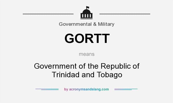 What does GORTT mean? It stands for Government of the Republic of Trinidad and Tobago