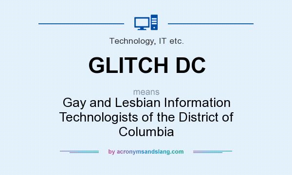 What does GLITCH DC mean? It stands for Gay and Lesbian Information Technologists of the District of Columbia