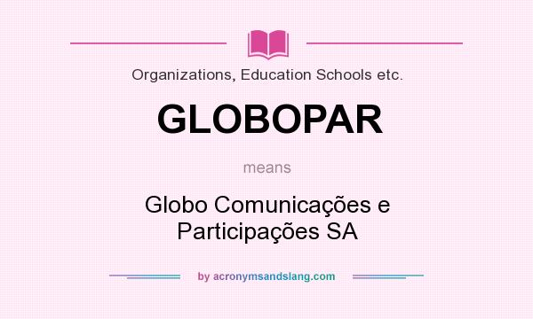 What does GLOBOPAR mean? It stands for Globo Comunicações e Participações SA