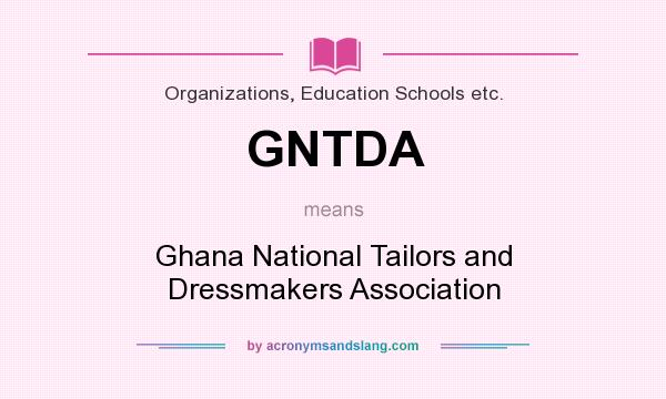 What does GNTDA mean? It stands for Ghana National Tailors and Dressmakers Association
