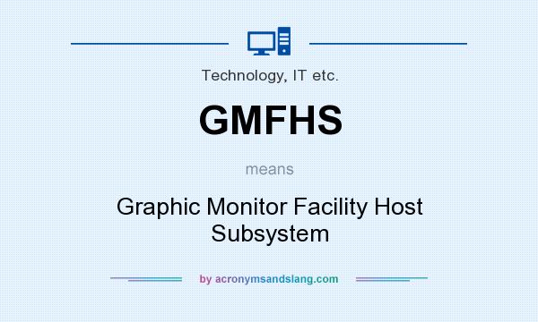 What does GMFHS mean? It stands for Graphic Monitor Facility Host Subsystem