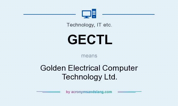 What does GECTL mean? It stands for Golden Electrical Computer Technology Ltd.