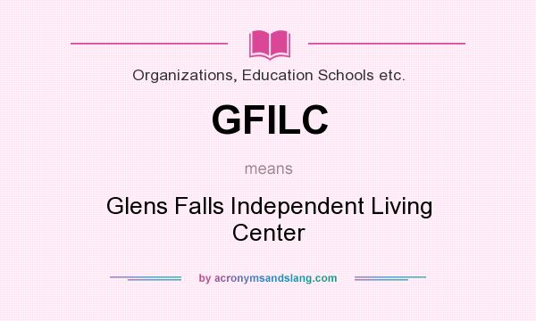 What does GFILC mean? It stands for Glens Falls Independent Living Center