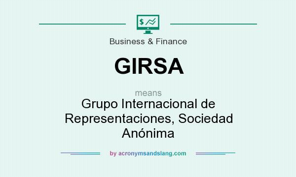 What does GIRSA mean? It stands for Grupo Internacional de Representaciones, Sociedad Anónima