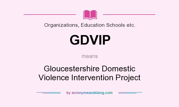 What does GDVIP mean? It stands for Gloucestershire Domestic Violence Intervention Project