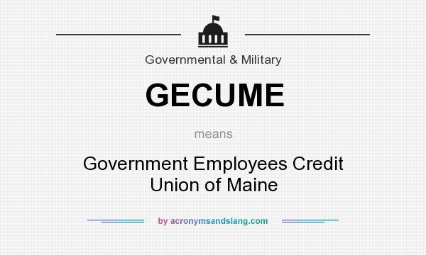 What does GECUME mean? It stands for Government Employees Credit Union of Maine