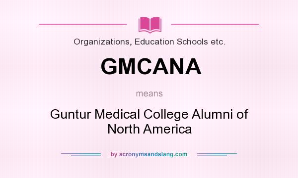 What does GMCANA mean? It stands for Guntur Medical College Alumni of North America