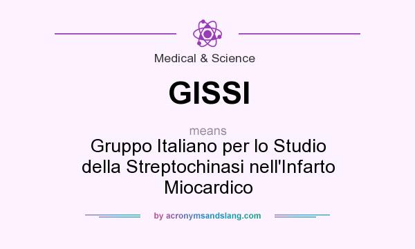 What does GISSI mean? It stands for Gruppo Italiano per lo Studio della Streptochinasi nell`Infarto Miocardico
