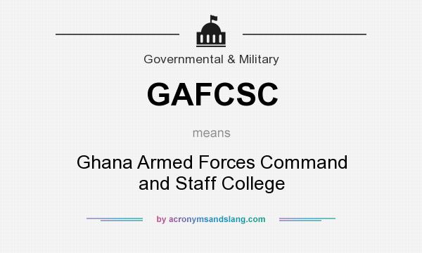What does GAFCSC mean? It stands for Ghana Armed Forces Command and Staff College