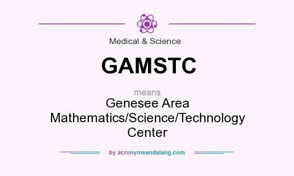 What does GAMSTC mean? It stands for Genesee Area Mathematics/Science/Technology Center